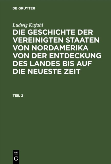 Geschichte der Vereinigten Staaten von Nordamerika von der Entdeckung des Landes bis auf die neueste Zeit. Teil 2