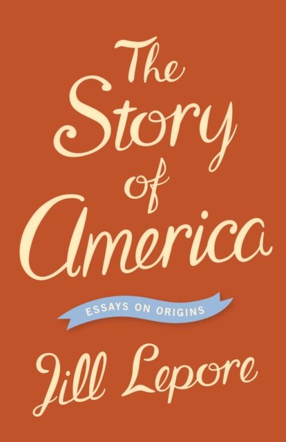 The Story of America – Essays on Origins