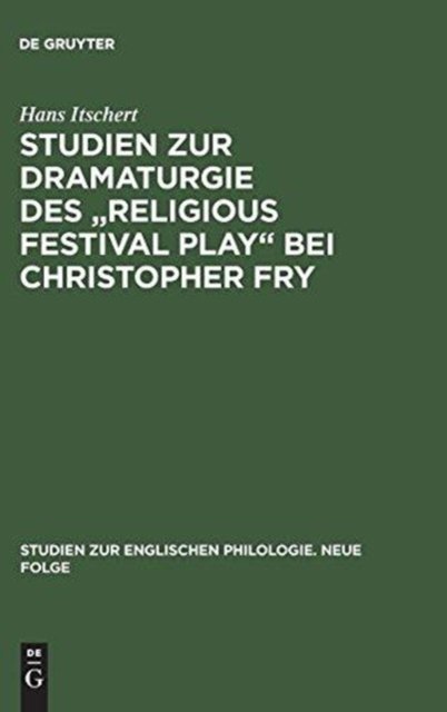 Studien Zur Dramaturgie Des Religious Festival Play Bei Christopher Fry