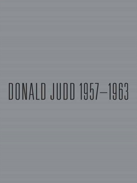 Donald Judd: 1957-1963