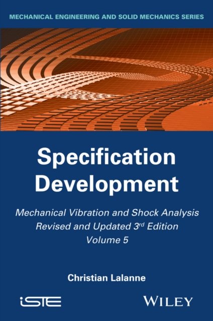 Mechanical Vibration and Shock Analysis, Volume 5, Specification Development, 3rd Edition