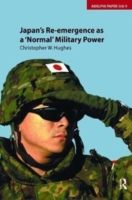Japan''s Re-emergence as a ''Normal'' Military Power