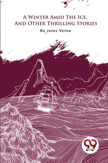 A Winter Amid the Ice, and Other Thrilling Stories