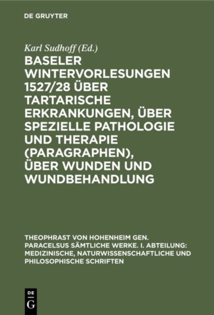 Baseler Wintervorlesungen 1527/28 Uber Tartarische Erkrankungen, Uber Spezielle Pathologie Und Therapie (Paragraphen), Uber Wunden Und Wundbehandlung