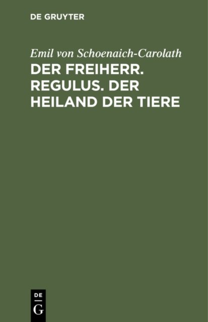 Der Freiherr. Regulus. Der Heiland Der Tiere