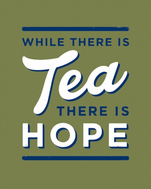 WHILE THERE IS TEA THERE HB
