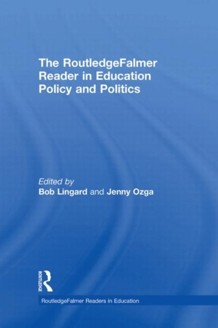The RoutledgeFalmer Reader in Education Policy And Politics