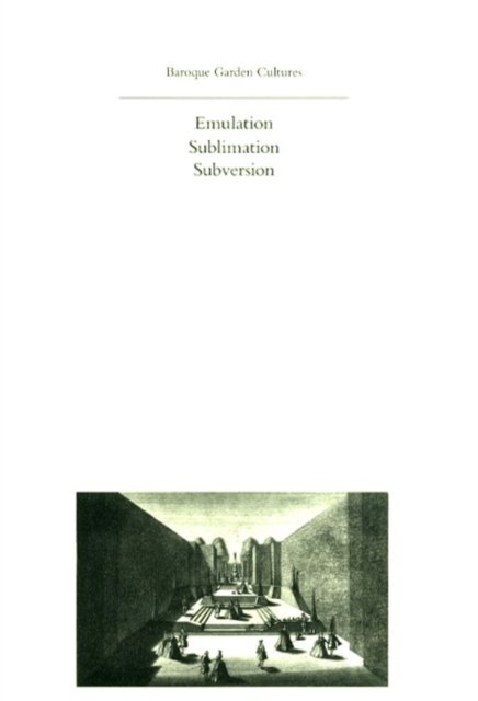 Baroque Garden Cultures – Emulation, Sublimation, Subversion
