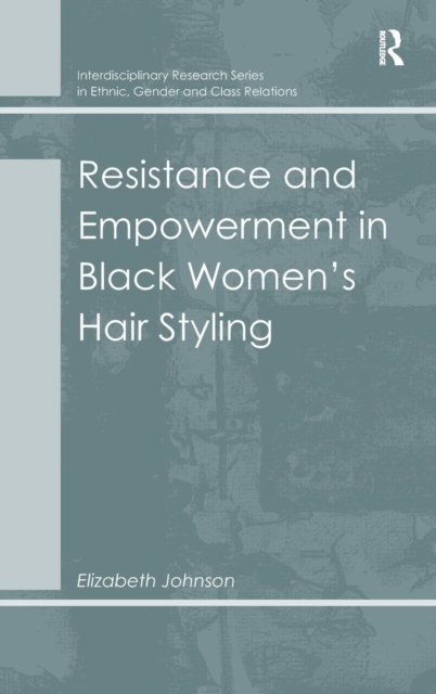 Resistance and Empowerment in Black Women''s Hair Styling
