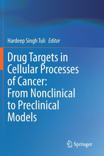 Drug Targets in Cellular Processes of Cancer: From Nonclinical to Preclinical Models