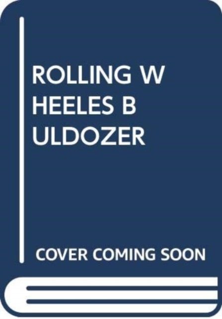 ROLLING WHEELES BULDOZER