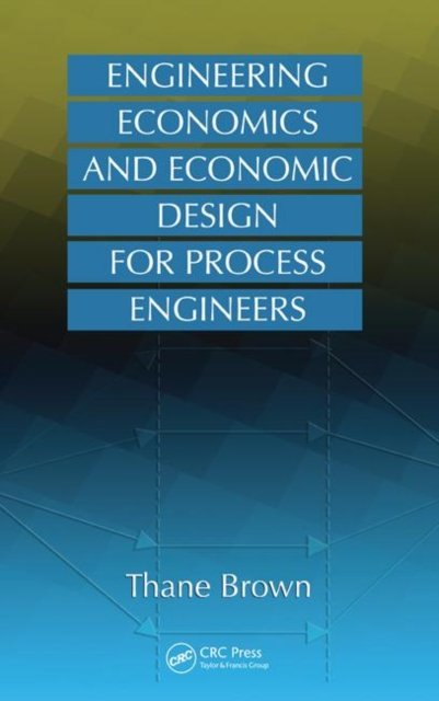 Engineering Economics And Economic Design for Process Engineers