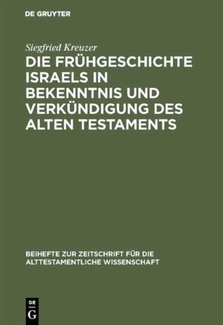 Frühgeschichte Israels in Bekenntnis und Verkündigung des Alten Testaments