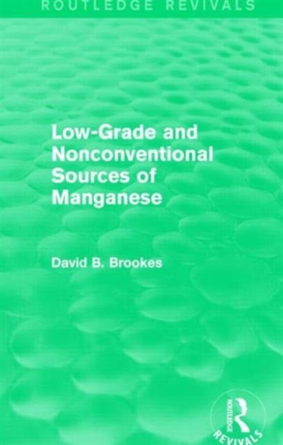 Low-Grade and Nonconventional Sources of Manganese (Routledge Revivals)