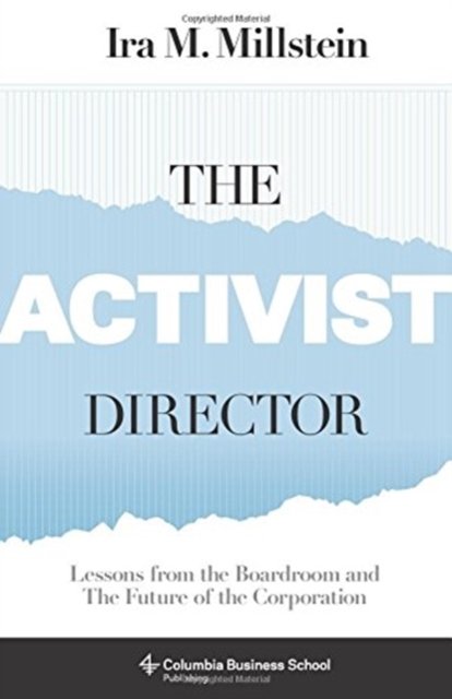 The Activist Director – Lessons from the Boardroom and the Future of the Corporation