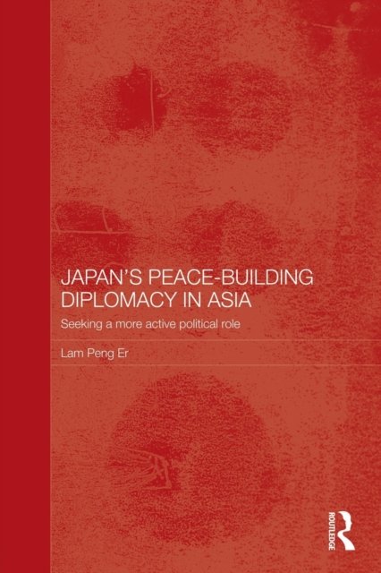 Japan''s Peace-Building Diplomacy in Asia