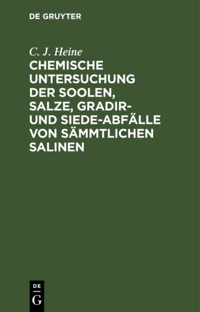 Chemische Untersuchung Der Soolen, Salze, Gradir- Und Siede-abfälle Von Sämmtlichen Salinen