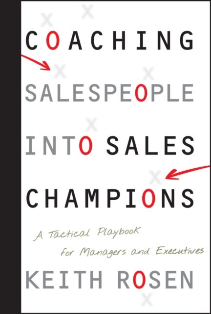 Coaching Salespeople into Sales Champions – A Tactical Playbook for Managers and Executives