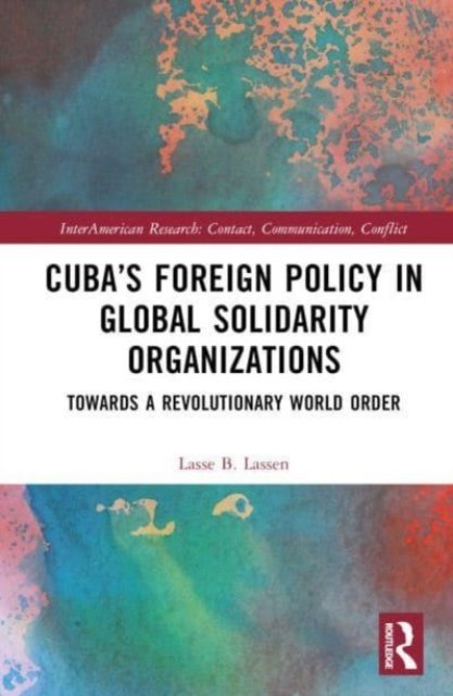 Cuba''s Foreign Policy in Global Solidarity Organizations
