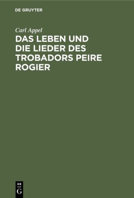 Das Leben Und Die Lieder Des Trobadors Peire Rogier