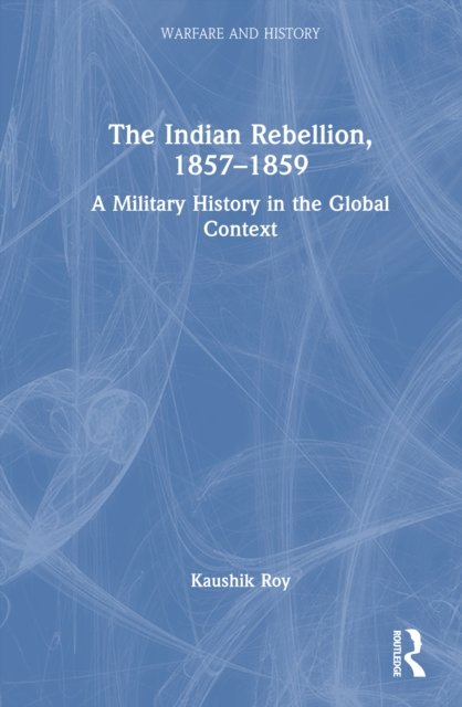 The Indian Rebellion, 1857-1859