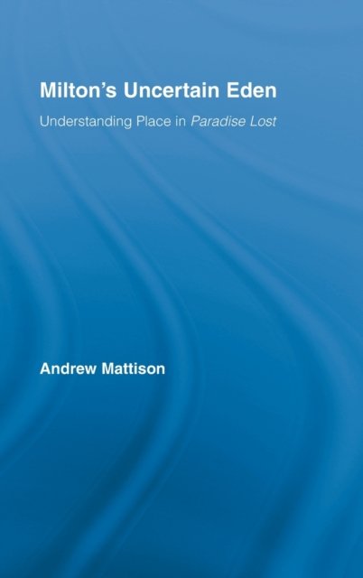 Milton''s Uncertain Eden
