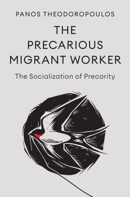 The Precarious Migrant Worker – The Socialization of Precarity