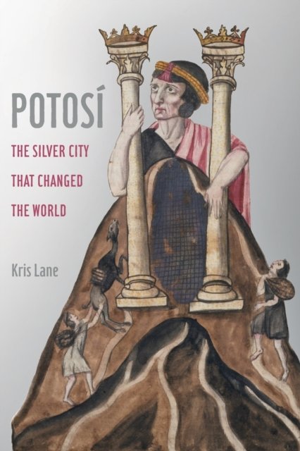 Potosi – The Silver City That Changed the World