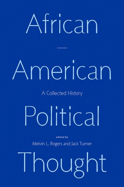 African American Political Thought – A Collected History