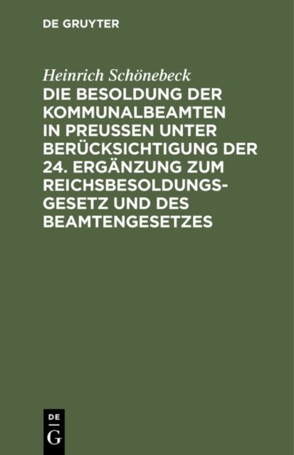 Die Besoldung Der Kommunalbeamten in Preußen Unter Berucksichtigung Der 24. Erganzung Zum Reichsbesoldungsgesetz Und Des Beamtengesetzes