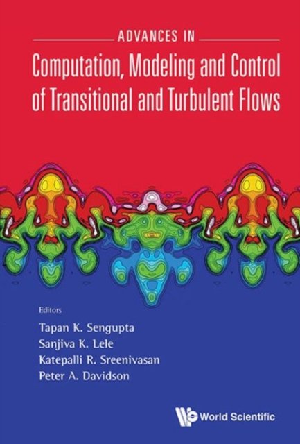 Advances in Computation, Modeling and Control of Transitional and Turbulent Flows