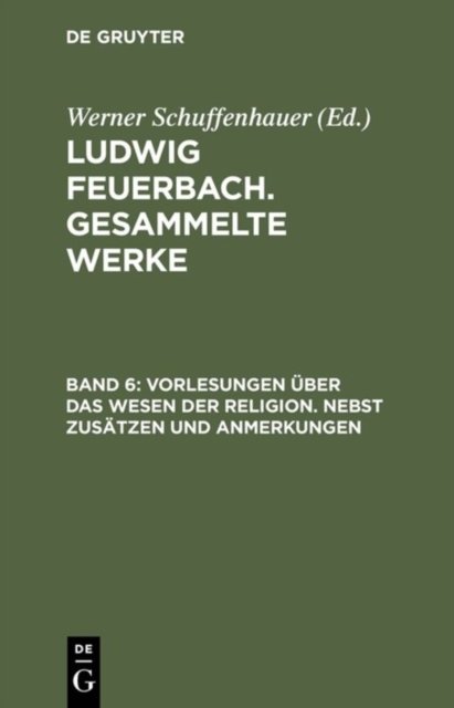 Vorlesungen Ueber Das Wesen Der Religion/Nebst Zusaetzen Und Anmerkungen