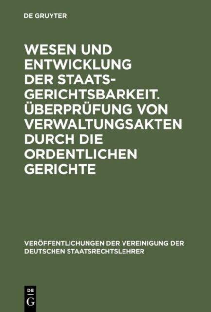 Wesen Und Entwicklung Der Staatsgerichtsbarkeit. Uberprufung Von Verwaltungsakten Durch Die Ordentlichen Gerichte