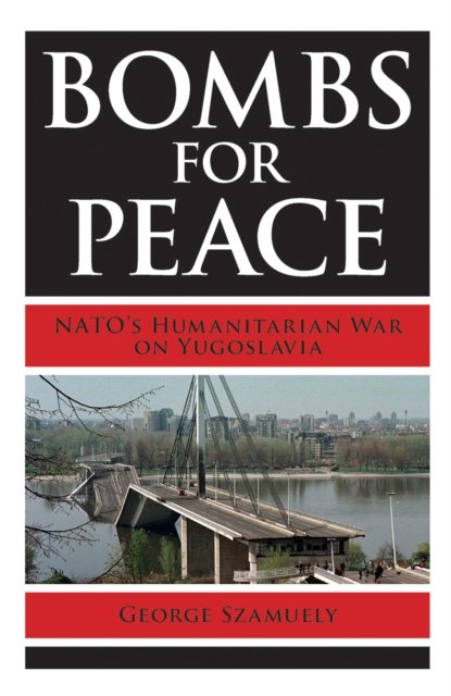 Bombs for Peace – NATO`s Humanitarian War on Yugoslavia