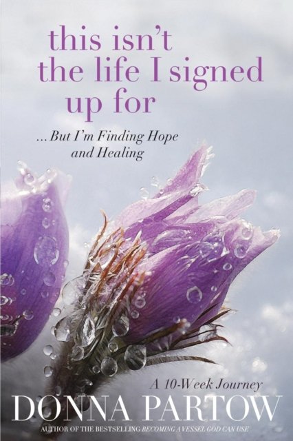 This Isn`t the Life I Signed Up For – ...But I`m Finding Hope and Healing