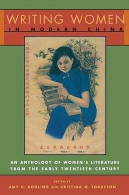 Writing Women in Modern China – An Anthology of Literature by Chinese Women from the Early Twentieth Century