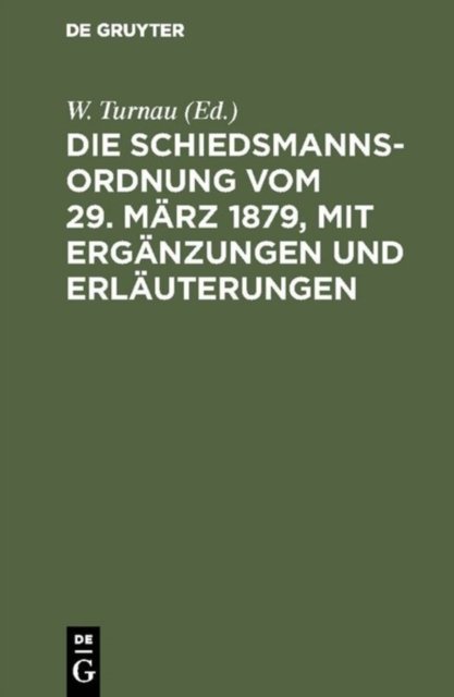 Die Schiedsmannsordnung vom 29. Marz 1879, mit Erganzungen und Erlauterungen