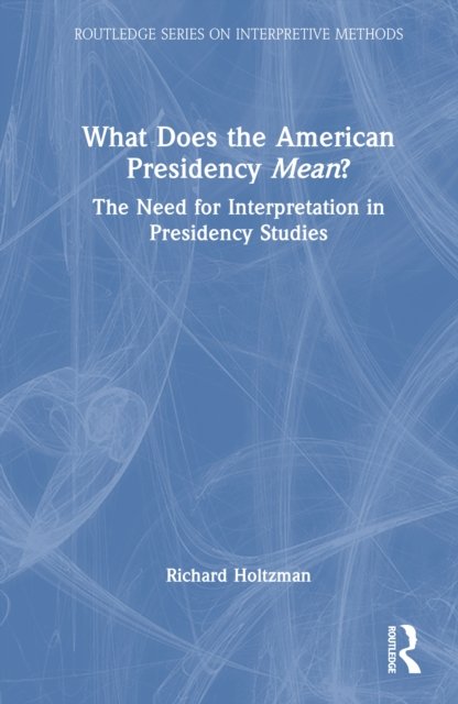 What Does the American Presidency <i>Mean</i>?