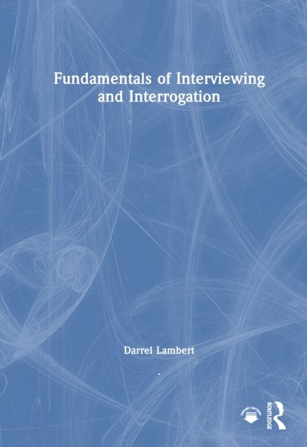 Fundamentals of Interviewing and Interrogation