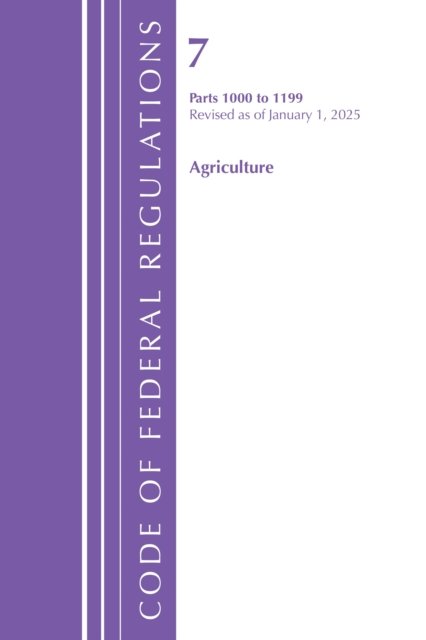 Code of Federal Regulations, Title 07 Agriculture 1000-1199, Revised as of January 1, 2025