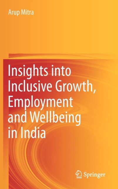 Insights into Inclusive Growth, Employment and Wellbeing in India