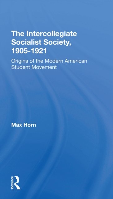 The Intercollegiate Socialist Society, 1905-1921