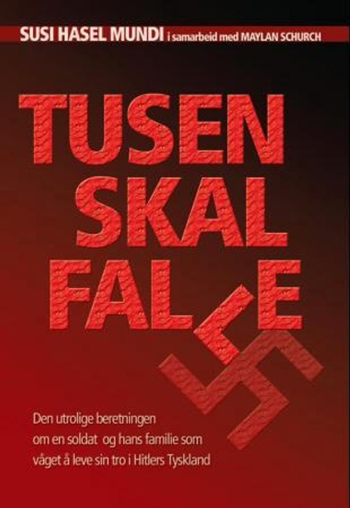 Tusen skal falle - den utrolige beretningen om en soldat og hans familie som våget å leve sin tro i Hitlers Tyskland