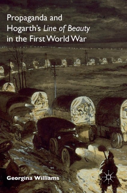 Propaganda and Hogarth''s Line of Beauty in the First World War