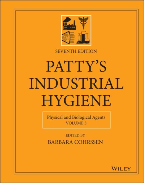 Patty's Industrial Hygiene, Seventh Edition, Volume 3 – Physical and Biological Agents