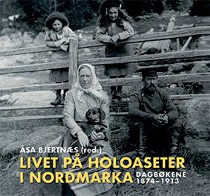Livet på Holoaseter i Nordmarka - dagbøkene 1874-1913