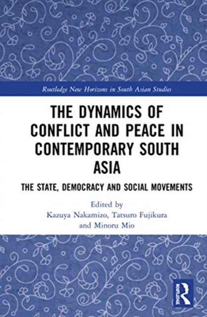 The Dynamics of Conflict and Peace in Contemporary South Asia