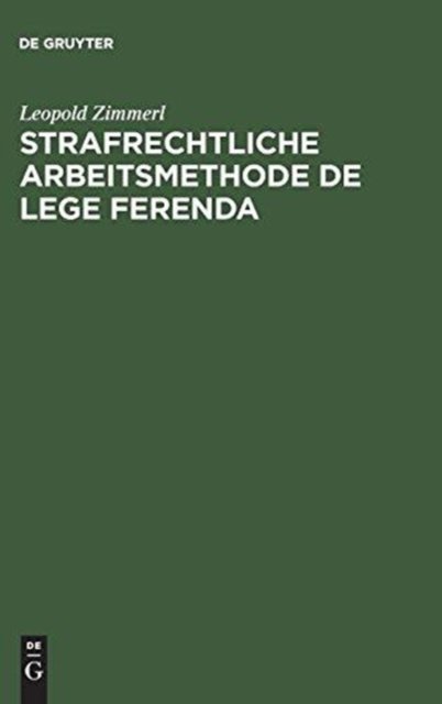 Strafrechtliche Arbeitsmethode de lege ferenda