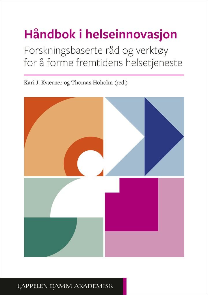 Håndbok i helseinnovasjon - forskningsbaserte råd og verktøy for å forme fremtidens helsetjeneste