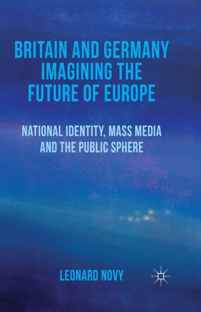 Britain and Germany Imagining the Future of Europe